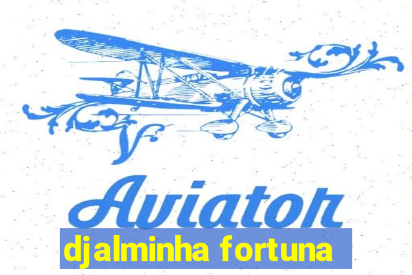 djalminha fortuna